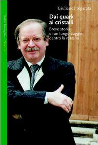 Libro Dai quark ai cristalli. Breve storia di un lungo viaggio dentro la materia di Giuliano Preparata - ean 9788833913926 - Bollati Boringhieri
