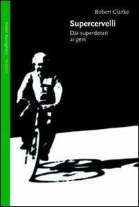 Libro Supercervelli. Dai superdotati ai geni di Robert Clarke - ean 9788833913933 - Bollati Boringhieri