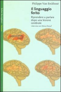 Libro linguaggio ferito. Riprendere a parlare dopo una lesione cerebrale di Philippe Van Eeckhout - ean 9788833913940 - Bollati Boringhieri