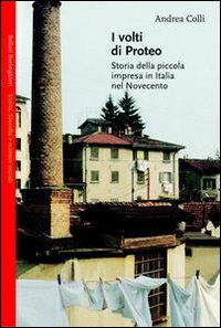 Libro volti di Proteo. Storia della piccola impresa in Italia nel Novecento di Andrea Colli - ean 9788833914053 - Bollati Boringhieri