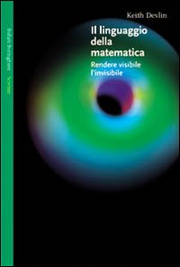 Libro linguaggio della matematica. Rendere visibile l'invisibile di Keith Devlin - ean 9788833914206 - Bollati Boringhieri