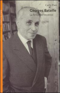 Libro Georges Bataille. La ferita dell'eccesso di Carlo Pasi - ean 9788833914268 - Bollati Boringhieri