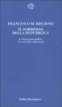 Libro sommerso della Repubblica. La democrazia italiana e la crisi dell'antifascismo di Francesco M. Biscione - ean 9788833914633 - Bollati Boringhieri