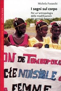 Libro segni sul corpo. Per un'antropologia delle modificazioni dei genitali femminili di Michela Fusaschi - ean 9788833914831 - Bollati Boringhieri