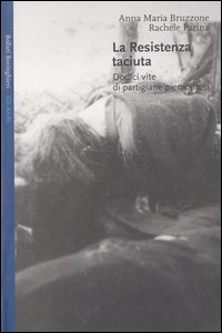 Libro Resistenza taciuta. Dodici vite di partigiane piemontesi di Anna M. Bruzzone; Rachele Farina - ean 9788833914862 - Bollati Boringhieri