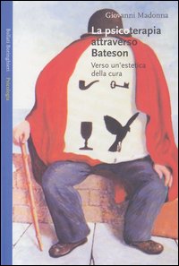 Libro psicoterapia attraverso Bateson. Verso un'estetica della cura di Giovanni Madonna - ean 9788833914909 - Bollati Boringhieri