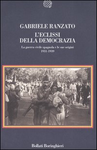 Libro eclissi della democrazia. La guerra civile spagnola e le sue origini (1931-1939) di Gabriele Ranzato - ean 9788833915258 - Bollati Boringhieri