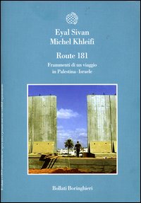 Libro Route 181. Frammenti di un viaggio in Palestina-Israele. 4 DVD di Eyal Sivan; Michel Khleifi - ean 9788833915364 - Bollati Boringhieri