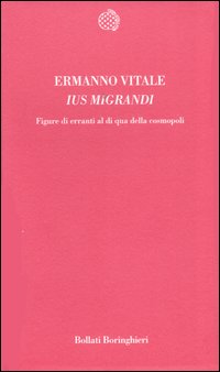 Libro Ius migrandi. Figure di erranti al di qua della cosmopoli di Ermanno Vitale - ean 9788833915388 - Bollati Boringhieri