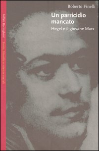 Libro parricidio mancato. Hegel e il giovane Marx di Roberto Finelli - ean 9788833915517 - Bollati Boringhieri