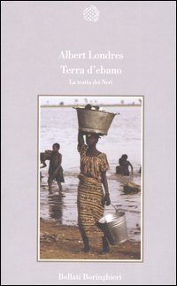 Libro Terra d'ebano. La tratta dei neri di Albert Londres - ean 9788833915760 - Bollati Boringhieri