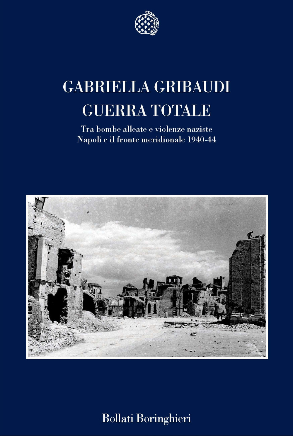 Libro Guerra totale. Tra bombe alleate e violenze naziste. Napoli e il fronte meridionale 1940-1944 di Gabriella Gribaudi - ean 9788833915845 - Bollati Boringhieri