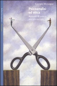 Libro Psicoanalisi ed etica. Appunti di critica storico-sociale di Giorgio Meneguz - ean 9788833915890 - Bollati Boringhieri
