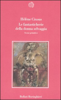 Libro fantasticherie della donna selvaggia. Scene primitive di Hélène Cixous - ean 9788833915913 - Bollati Boringhieri