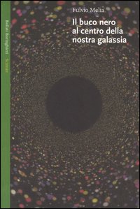 Libro buco nero al centro della nostra galassia di Fulvio Melia - ean 9788833916088 - Bollati Boringhieri