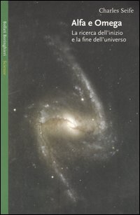 Libro Alfa e Omega. La ricerca dell'inizio e la fine dell'universo di Charles Seife - ean 9788833916095 - Bollati Boringhieri