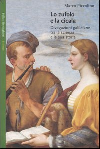 Libro zufolo e la cicala. Divagazioni galileiane tra la scienza e la sua storia di Marco Piccolino - ean 9788833916125 - Bollati Boringhieri