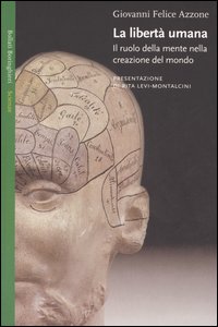 Libro libertà umana. Il ruolo della mente nella creazione del mondo di Giovanni F. Azzone - ean 9788833916316 - Bollati Boringhieri