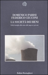 Libro società dei beni. Dalla famiglia allo stato alle imprese private di Domenico Parisi; Federico Cecconi - ean 9788833916415 - Bollati Boringhieri