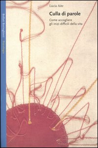 Libro Culla di parole. Come accogliere gli inizi difficili della vita di Lucia Aite - ean 9788833916477 - Bollati Boringhieri