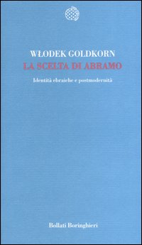 Libro scelta di Abramo. Identità ebraiche e postmodernità di Wlodek Goldkorn - ean 9788833916637 - Bollati Boringhieri