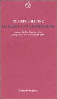 Libro stato a una dimensione. George Bush e il nuovo corso della politica americana (2000-2005) di Giuseppe Maione - ean 9788833916644 - Bollati Boringhieri