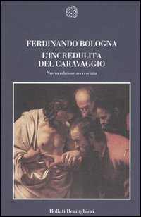 Libro incredulità del Caravaggio e l'esperienza delle «cose naturali» di Ferdinando Bologna - ean 9788833916668 - Bollati Boringhieri