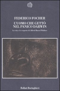 Libro uomo che gettò nel panico Darwin. La vita e le scoperte di Alfred Russel Wallace di Federico Focher - ean 9788833916705 - Bollati Boringhieri