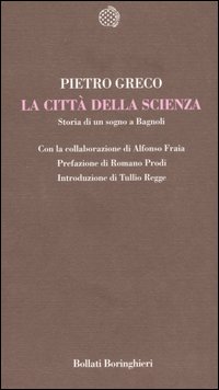 Libro Città della Scienza. Storia di un sogno a Bagnoli di Pietro Greco - ean 9788833917023 - Bollati Boringhieri