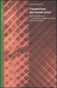 Libro ossessione dei numeri primi. Bernhard Riemann e il principale problema irrisolto della matematica di John Derbyshire - ean 9788833917061 - Bollati Boringhieri
