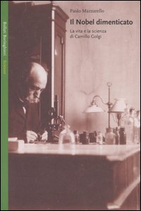Libro Nobel dimenticato. La vita e la scienza di Camillo Golgi di Paolo Mazzarello - ean 9788833917139 - Bollati Boringhieri