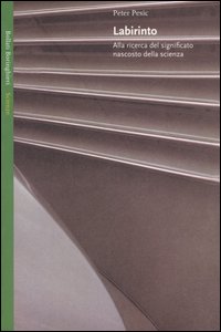 Libro Labirinto. Alla ricerca del significato nascosto della scienza di Peter Pesic - ean 9788833917283 - Bollati Boringhieri