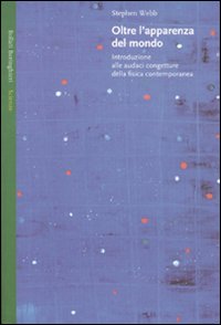 Libro Oltre l'apparenza del mondo. Introduzione alle audaci congetture della fisica contemporanea di Stephen Webb - ean 9788833917450 - Bollati Boringhieri