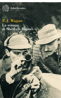 Libro scienza di Sherlock Holmes di E. J. Wagner - ean 9788833917498 - Bollati Boringhieri