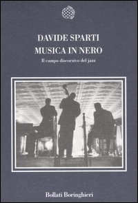 Libro Musica in nero. Il campo discorsivo del jazz di Davide Sparti - ean 9788833917566 - Bollati Boringhieri
