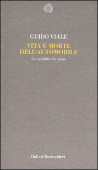 Libro Vita e morte dell'automobile. La mobilità che viene di Guido Viale - ean 9788833917573 - Bollati Boringhieri