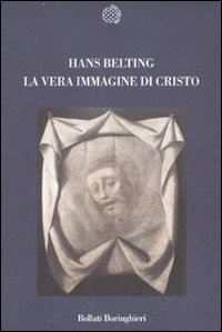 Libro vera immagine di Cristo di Hans Belting - ean 9788833917733 - Bollati Boringhieri