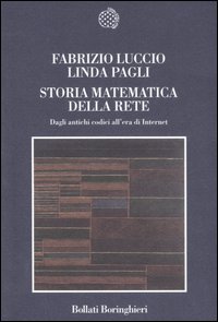 Libro Storia matematica della rete. Dagli antichi codici all'era di Internet di Fabrizio Luccio; Linda Pagli - ean 9788833917856 - Bollati Boringhieri