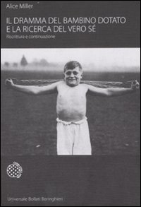 Libro dramma del bambino dotato e la ricerca del vero sé. Riscrittura e continuazione di Alice Miller - ean 9788833917863 - Bollati Boringhieri