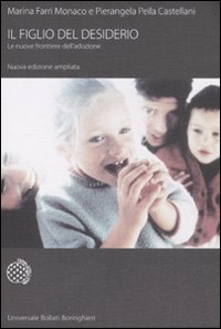 Libro figlio del desiderio. Le nuove frontiere dell'adozione di Marina Farri Monaco; Pierangela Peila Castellani - ean 9788833918228 - Bollati Boringhieri