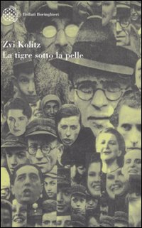 Libro tigre sotto la pelle. Storie e parabole degli anni della morte di Zvi Kolitz - ean 9788833918310 - Bollati Boringhieri