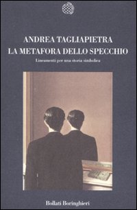 Libro metafora dello specchio. Lineamenti per una storia simbolica dell'immagine di Andrea Tagliapietra - ean 9788833918358 - Bollati Boringhieri