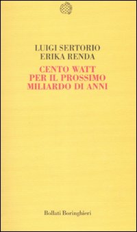 Libro Cento watt per il prossimo miliardo di anni di Luigi Sertorio; Erika Renda - ean 9788833918426 - Bollati Boringhieri