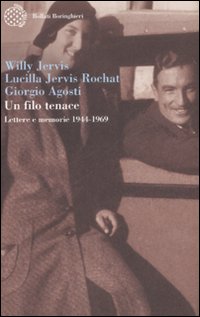 Libro filo tenace. Lettere e memorie (1944-1969) di Willy Jervis; Lucilla Jervis Rochat; Giorgio Agosti - ean 9788833918501 - Bollati Boringhieri