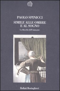 Libro Simile alle ombre e al sogno. La filosofia dell'immagine di Paolo Spinicci - ean 9788833918891 - Bollati Boringhieri