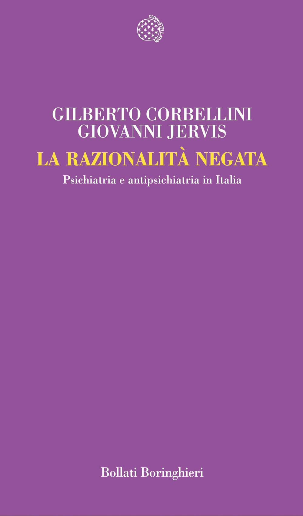 Libro razionalità negata. Psichiatria e antipsichiatria in Italia di Gilberto Corbellini; Giovanni Jervis - ean 9788833919126 - Bollati Boringhieri
