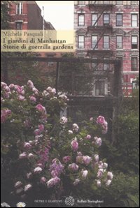 Libro giardini di Manhattan. Storie di guerrilla gardens di Michela Pasquali - ean 9788833919164 - Bollati Boringhieri