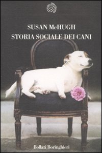 Libro Storia sociale dei cani di Susan M. McHugh - ean 9788833919409 - Bollati Boringhieri
