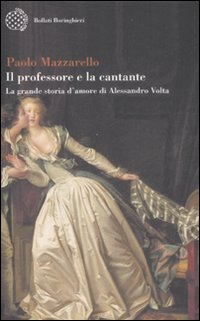 Libro professore e la cantante. La grande storia d'amore di Alessandro Volta di Paolo Mazzarello - ean 9788833919560 - Bollati Boringhieri