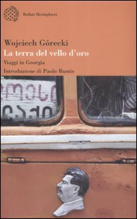 Libro terra del vello d'oro. Viaggio in Georgia di Wojciech Górecki - ean 9788833919584 - Bollati Boringhieri